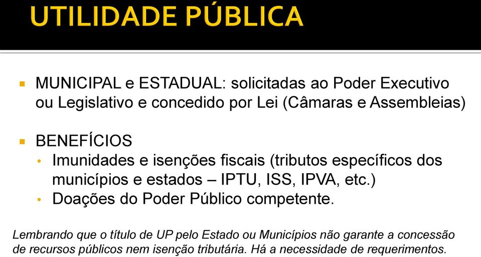 IPTU, ISS, IPVA, etc.) Doações do Poder Público competente.