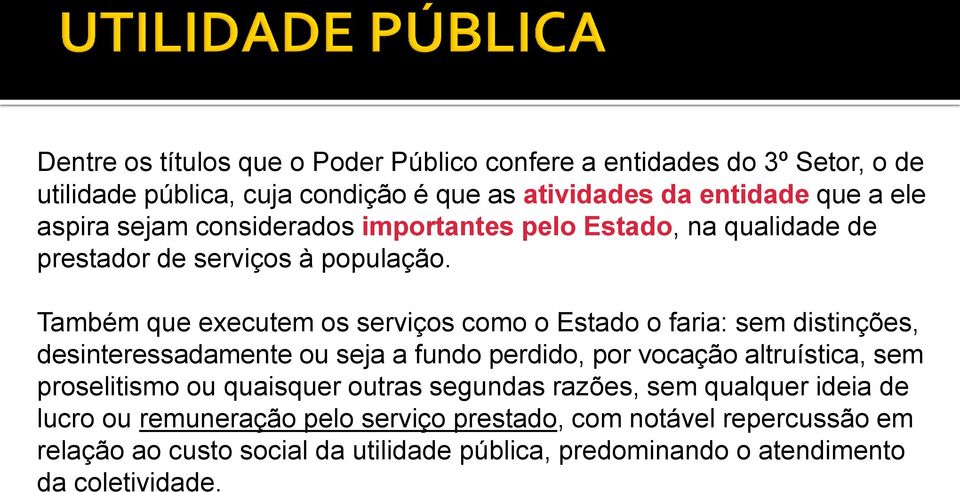 Também que executem os serviços como o Estado o faria: sem distinções, desinteressadamente ou seja a fundo perdido, por vocação altruística, sem proselitismo