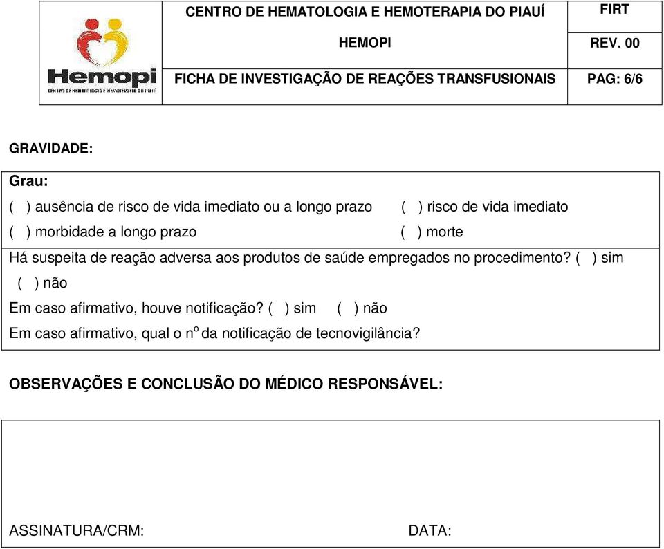 de saúde empregados no procedimento? ( ) sim ( ) não Em caso afirmativo, houve notificação?