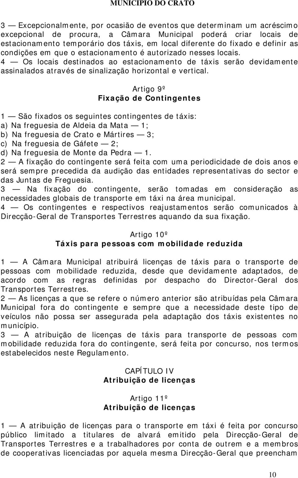 4 Os locais destinados ao estacionamento de táxis serão devidamente assinalados através de sinalização horizontal e vertical.