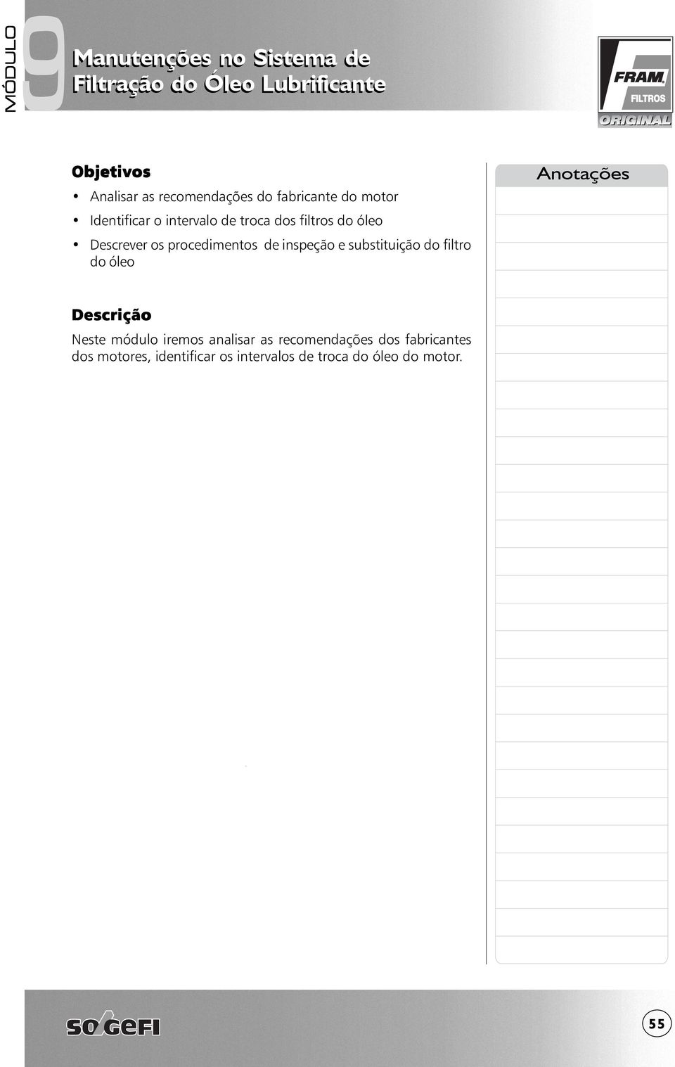 substituição do filtro do óleo Descrição Neste módulo iremos analisar as