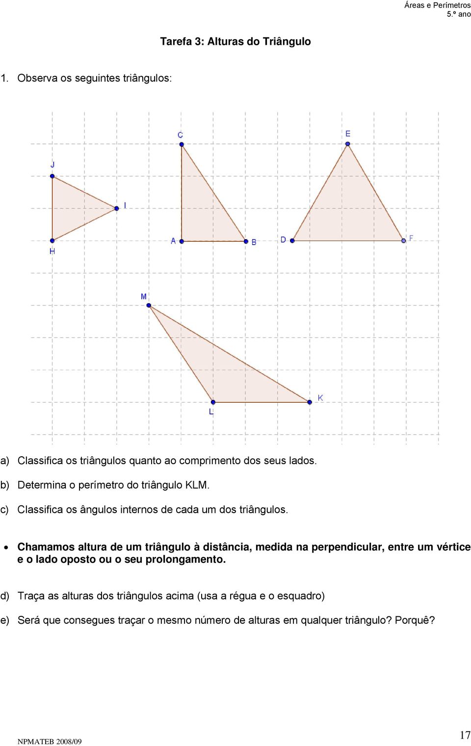 b) Determina o perímetro do triângulo KLM. c) Classifica os ângulos internos de cada um dos triângulos.