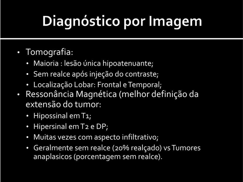 extensão do tumor: Hipossinal em T1; Hipersinal em T2 e DP; Muitas vezes com aspecto