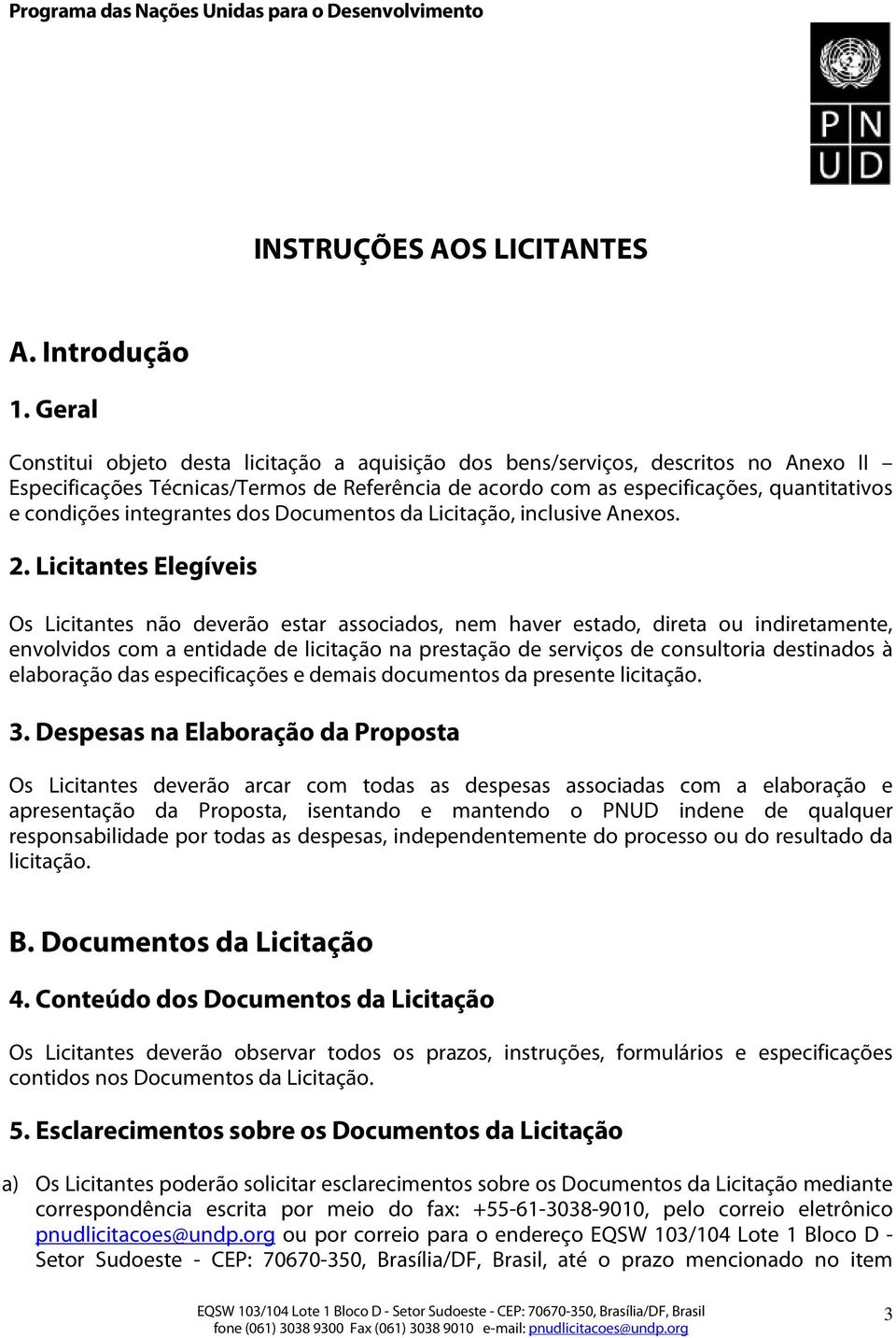integrantes dos Documentos da Licitação, inclusive Anexos. 2.