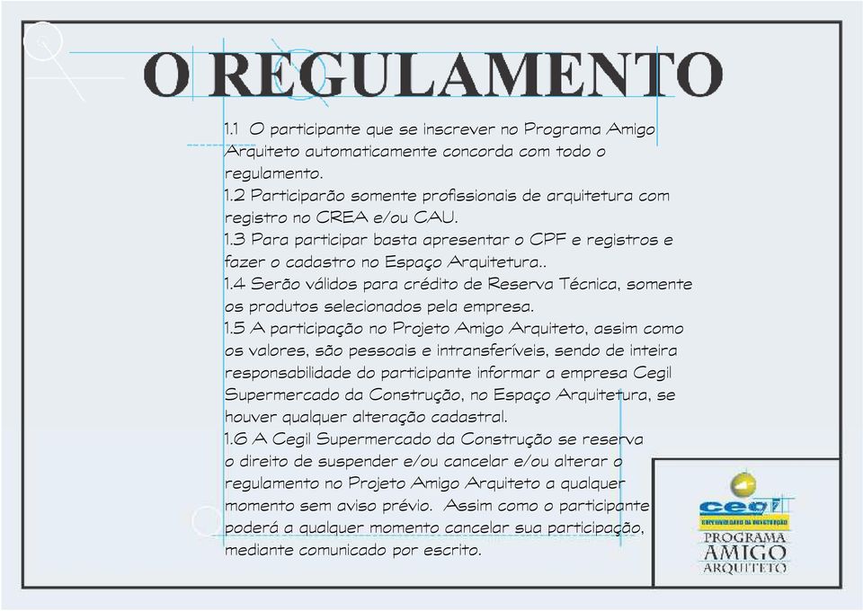 1.5 A participação no Projeto Amigo Arquiteto, assim como os valores, são pessoais e intransferíveis, sendo de inteira responsabilidade do participante informar a empresa Cegil Supermercado da