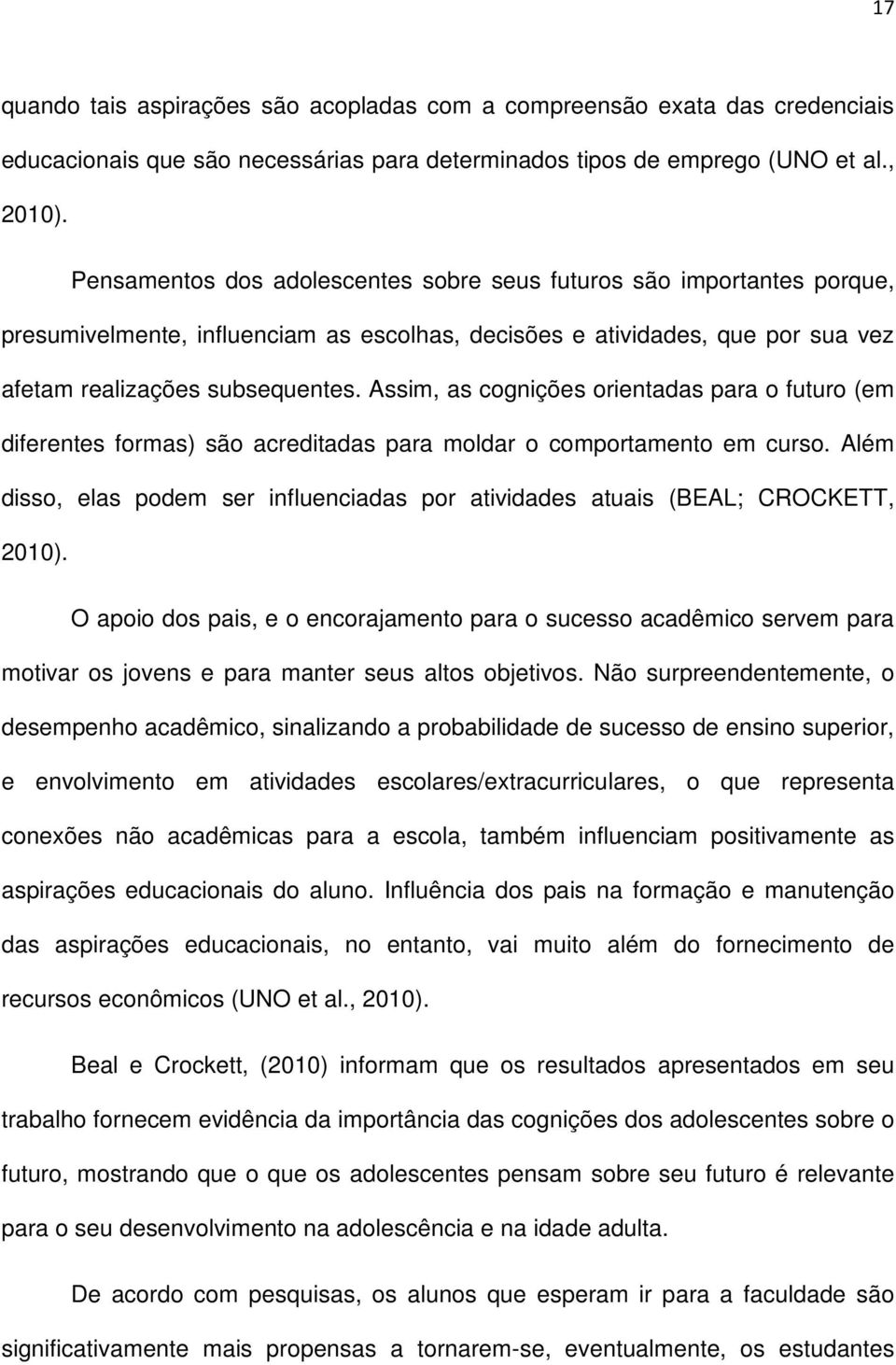 Assim, as cognições orientadas para o futuro (em diferentes formas) são acreditadas para moldar o comportamento em curso.