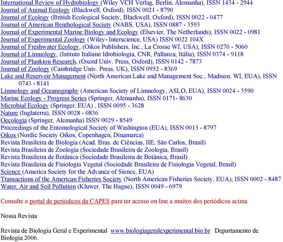 Journal of Experimental Zoology (Wiley- Interscience, USA) ISSN 0022 104X Journal of Freshwater Ecology, (Oikos Publishers, Inc.