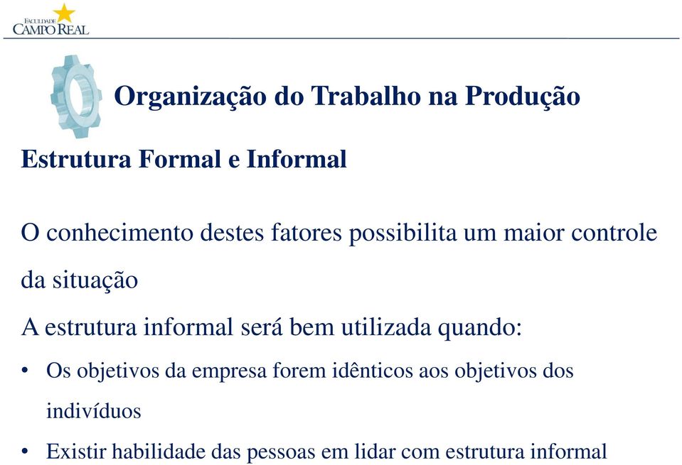 quando: Os objetivos da empresa forem idênticos aos objetivos dos