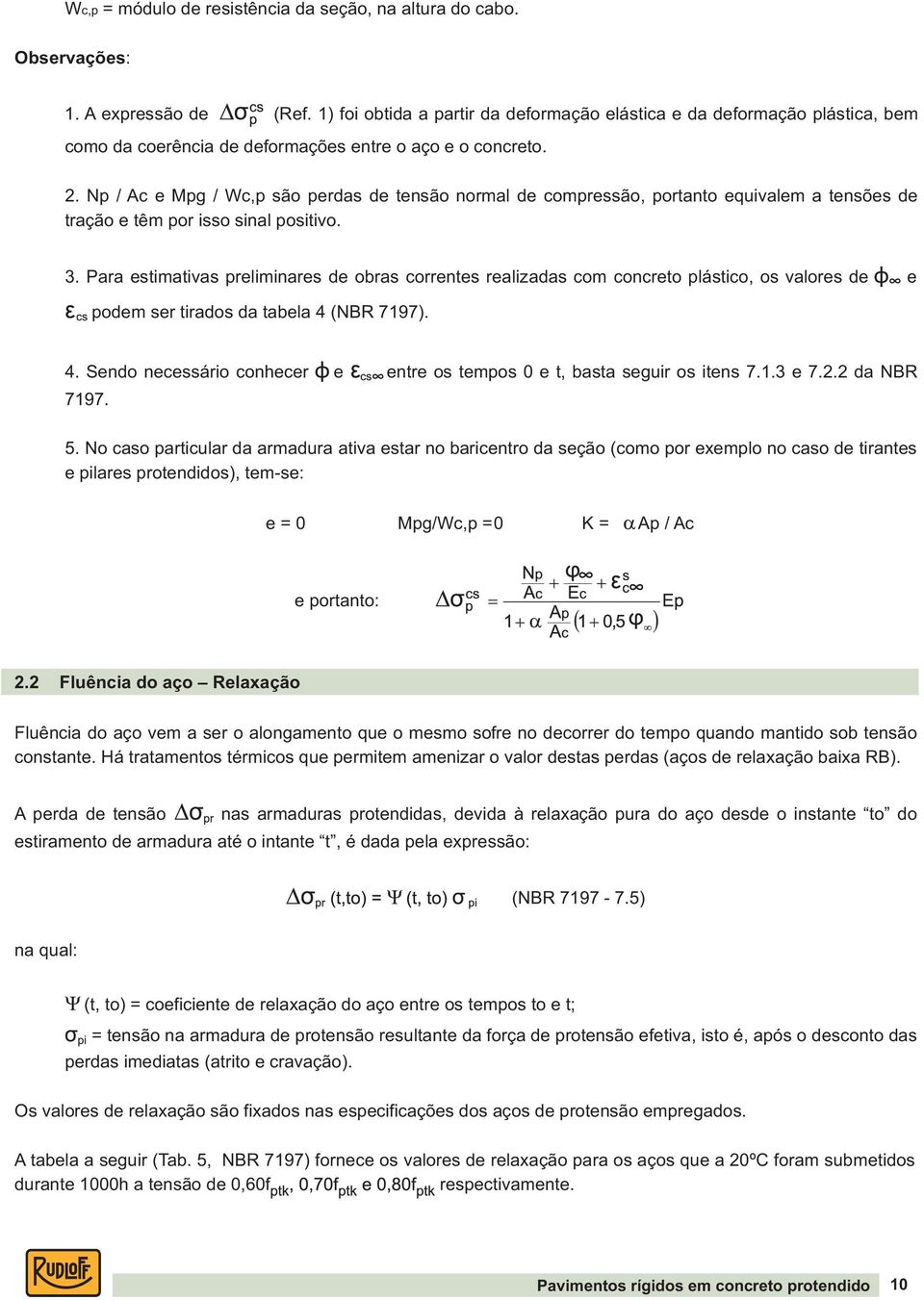 Np / Ac e Mpg / Wc,p são perdas de tensão normal de compressão, portanto equivalem a tensões de tração e têm por isso sinal positivo. 3.