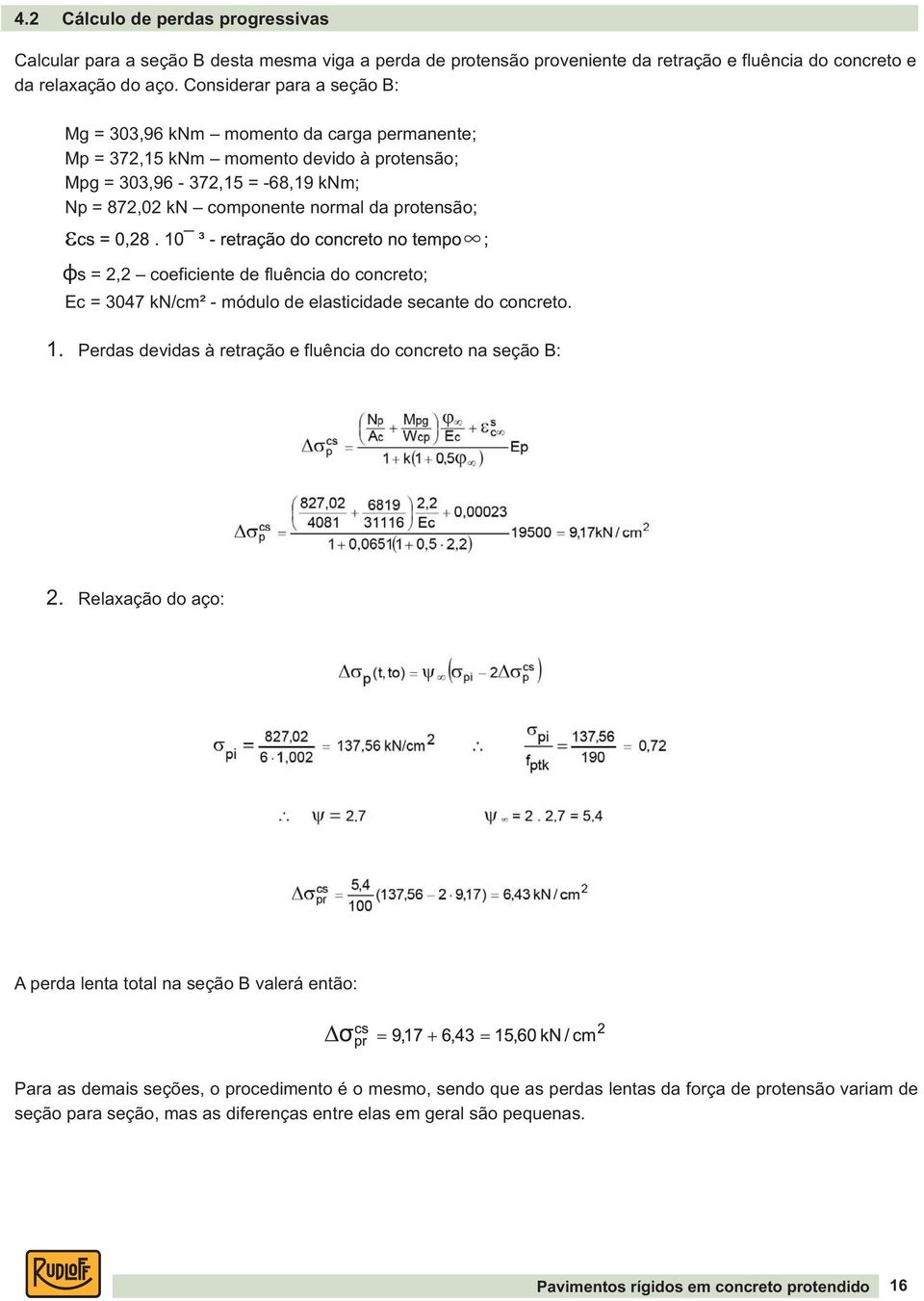 protensão; φs = 2,2 coeficiente de fluência do concreto; Ec = 3047 kn/cm² - módulo de elasticidade secante do concreto. 1. Perdas devidas à retração e fluência do concreto na seção B: 2.