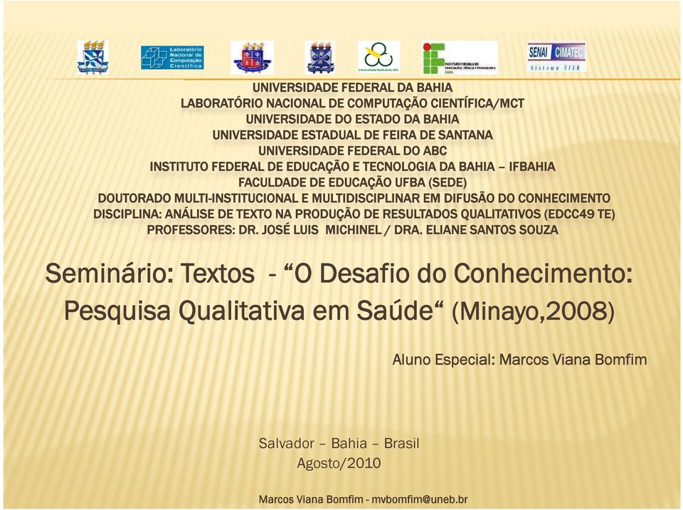 MULTIDISCIPLINAR EM DIFUSÃO DO CONHECIMENTO DISCIPLINA: ANÁLISE DE TEXTO NA PRODUÇÃO DE RESULTADOS QUALITATIVOS (EDCC49 TE) PROFESSORES: DR.