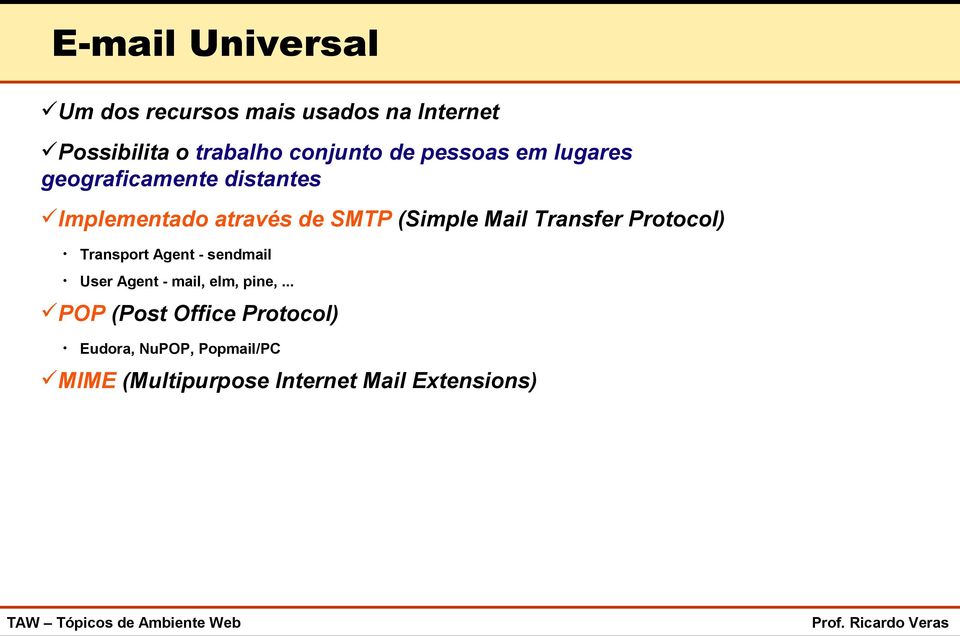 Mail Transfer Protocol) Transport Agent - sendmail User Agent - mail, elm, pine,.