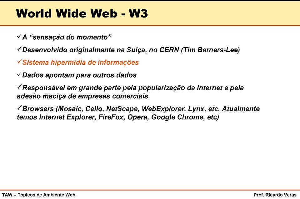 parte pela popularização da Internet e pela adesão maciça de empresas comerciais Browsers (Mosaic,