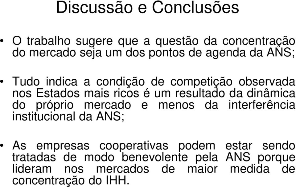 dinâmica do próprio mercado e menos da interferência institucional da ANS; As empresas cooperativas podem