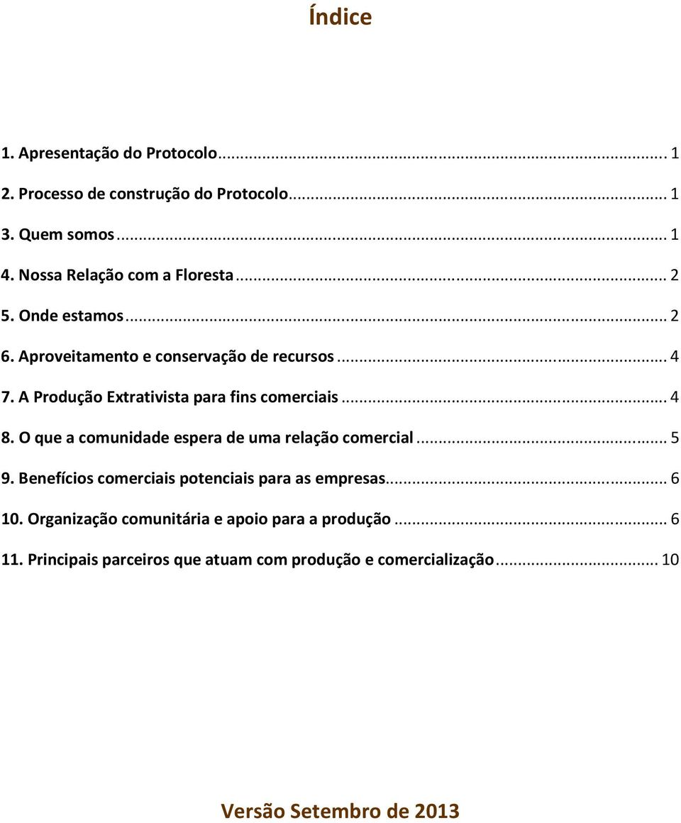 A Produção Extrativista para fins comerciais... 4 8. O que a comunidade espera de uma relação comercial... 5 9.