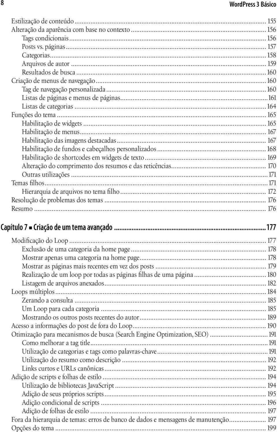 .. 165 Habilitação de widgets... 165 Habilitação de menus... 167 Habilitação das imagens destacadas... 167 Habilitação de fundos e cabeçalhos personalizados.