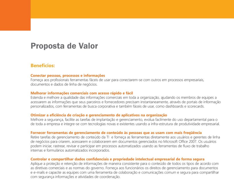 Melhorar informações comerciais com acesso rápido e fácil Estenda e melhore a qualidade das informações comerciais em toda a organização, ajudando os membros de equipes a acessarem as informações que