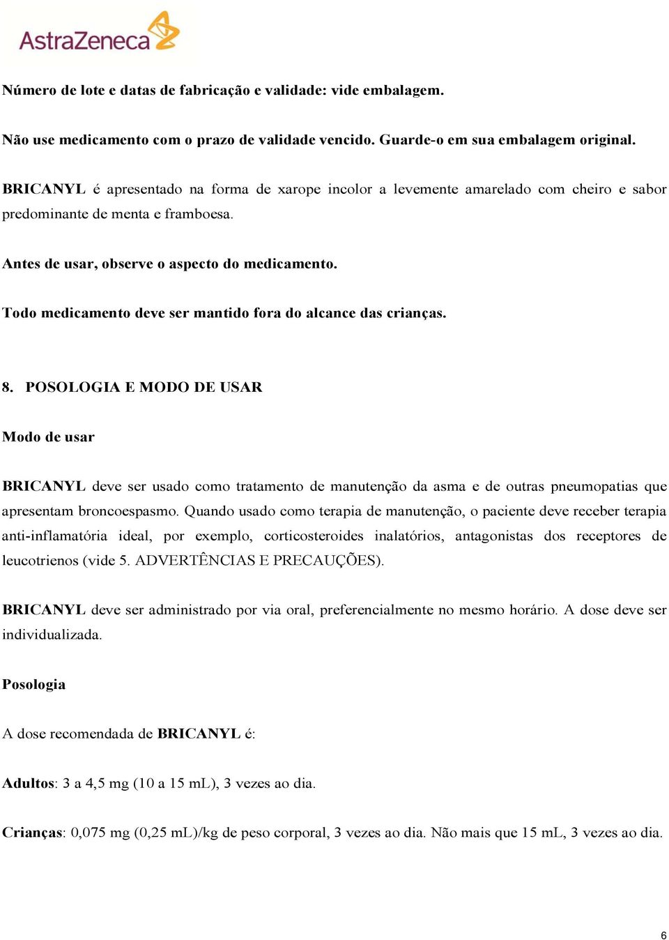 Todo medicamento deve ser mantido fora do alcance das crianças. 8.