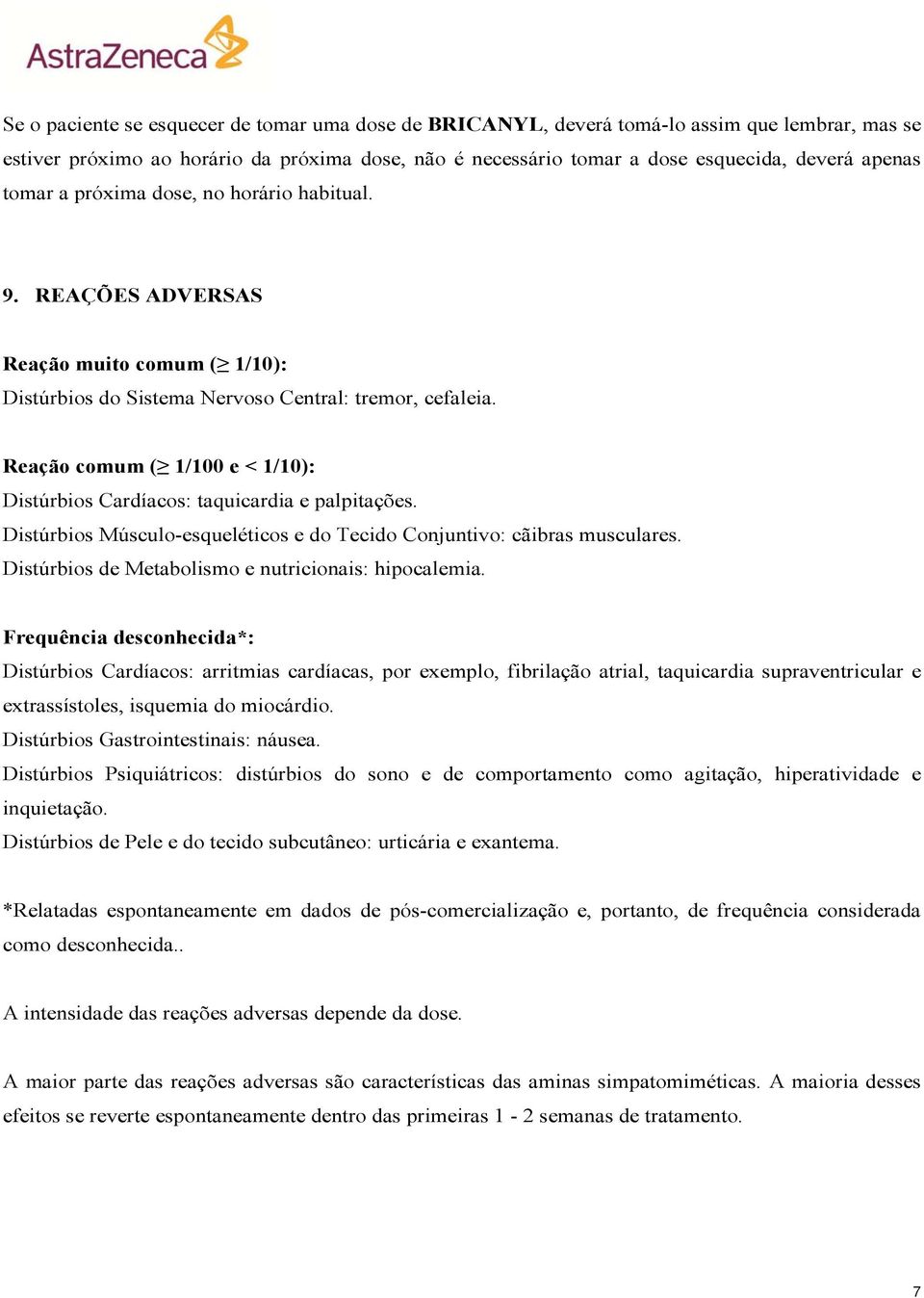 Reação comum ( 1/100 e < 1/10): Distúrbios Cardíacos: taquicardia e palpitações. Distúrbios Músculo-esqueléticos e do Tecido Conjuntivo: cãibras musculares.