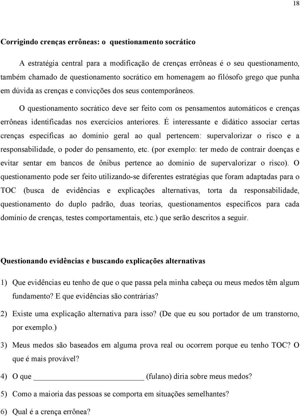 O questionamento socrático deve ser feito com os pensamentos automáticos e crenças errôneas identificadas nos exercícios anteriores.