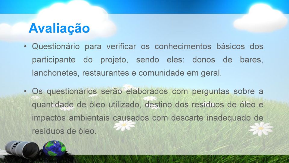 Os questionários serão elaborados com perguntas sobre a quantidade de óleo utilizado,