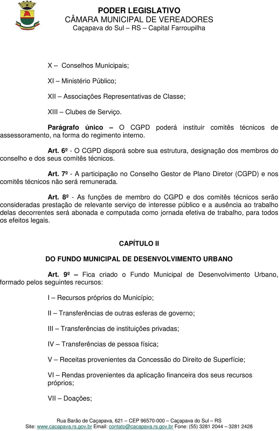 6º - O CGPD disporá sobre sua estrutura, designação dos membros do conselho e dos seus comitês técnicos. Art.