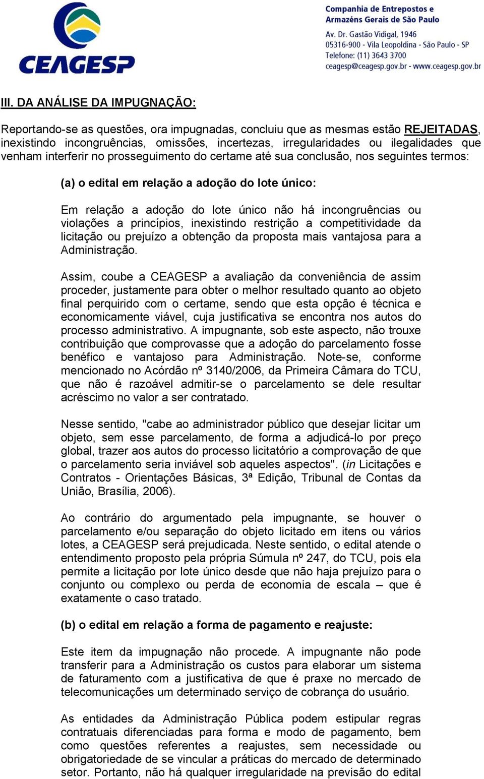 violações a princípios, inexistindo restrição a competitividade da licitação ou prejuízo a obtenção da proposta mais vantajosa para a Administração.