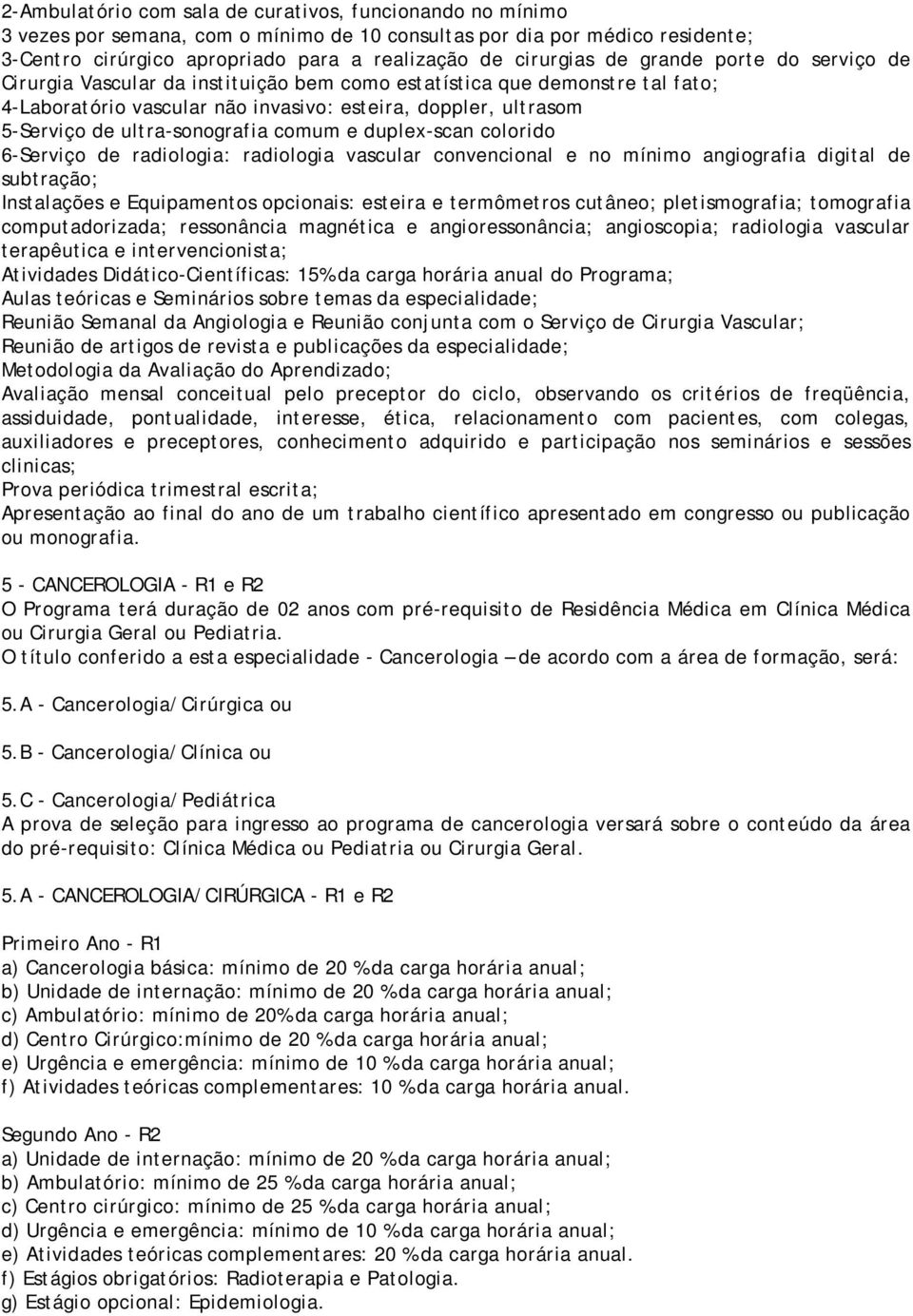 ultra-sonografia comum e duplex-scan colorido 6-Serviço de radiologia: radiologia vascular convencional e no mínimo angiografia digital de subtração; Instalações e Equipamentos opcionais: esteira e