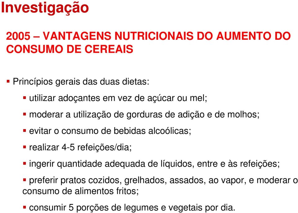 alcoólicas; realizar 4-5 refeições/dia; ingerir quantidade adequada de líquidos, entre e às refeições; preferir pratos