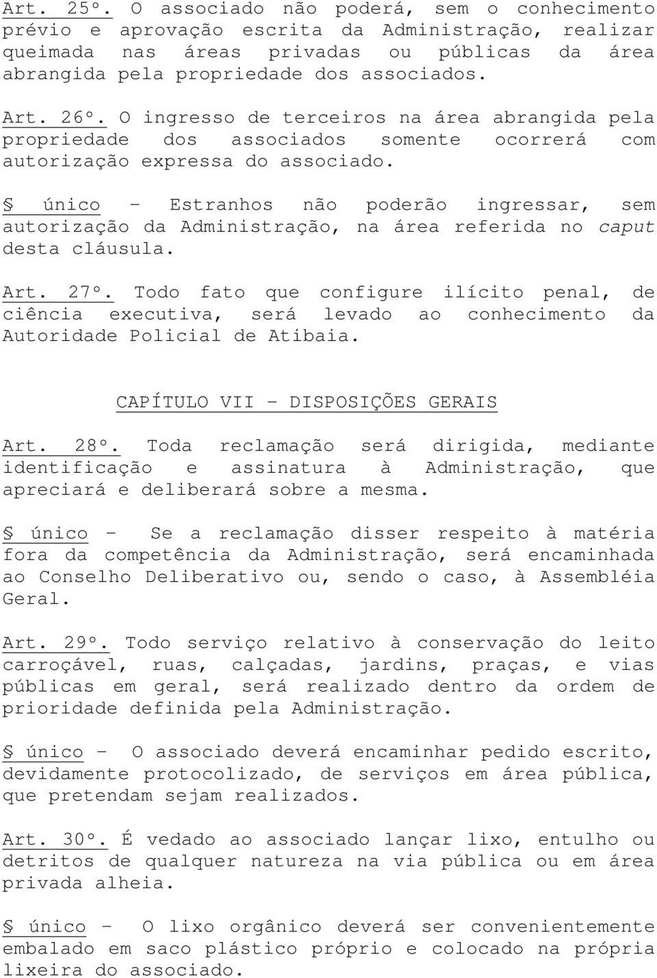 único - Estranhos não poderão ingressar, sem autorização da Administração, na área referida no caput desta cláusula. Art. 27º.