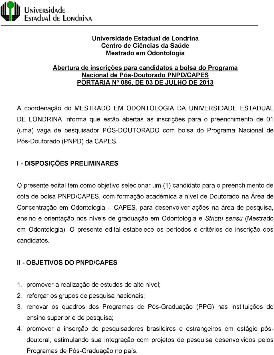 PÓS-DOUTORADO com bolsa do Programa Nacional de Pós-Doutorado (PNPD) da CAPES.