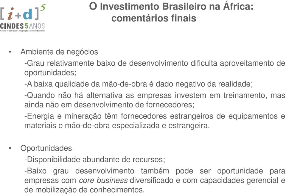 fornecedores; -Energia e mineração têm fornecedores estrangeiros de equipamentos e materiais e mão-de-obra especializada e estrangeira.