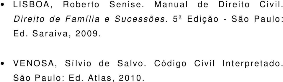 5ª Edição - S ão Paulo: Ed. Saraiva, 2009.