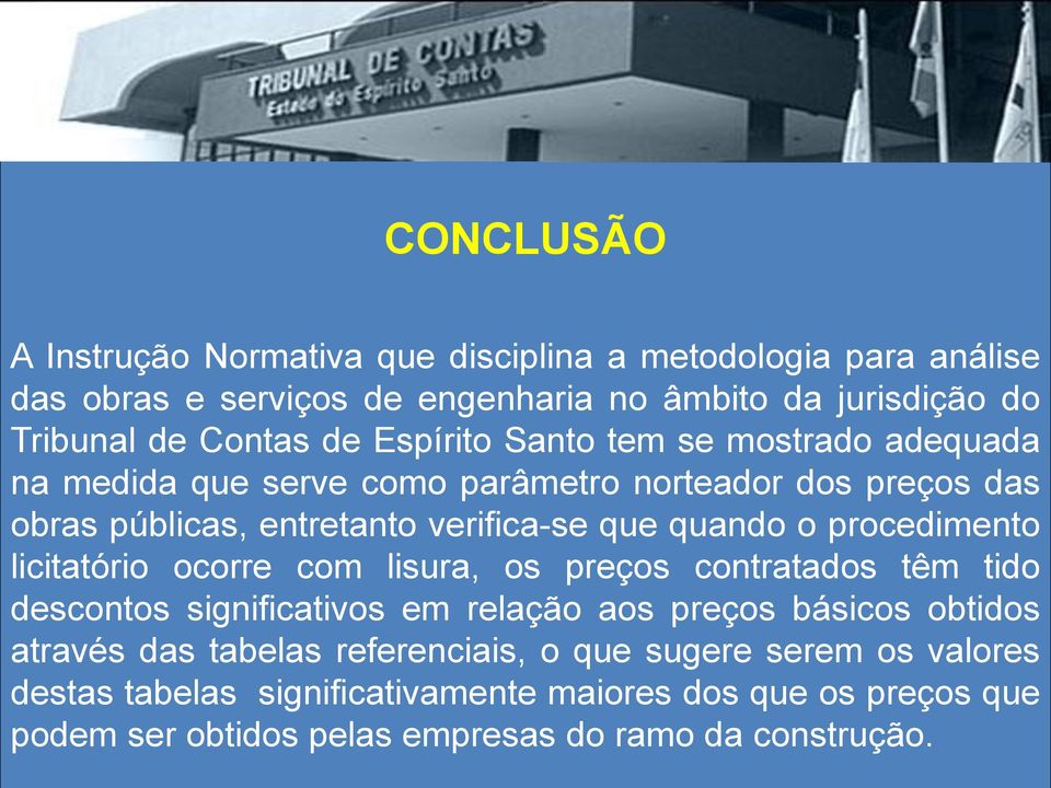 procedimento licitatório ocorre com lisura, os preços contratados têm tido descontos significativos em relação aos preços básicos obtidos através das tabelas