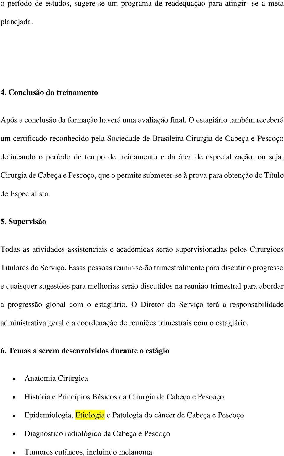 Cirurgia de Cabeça e Pescoço, que o permite submeter-se à prova para obtenção do Título de Especialista. 5.