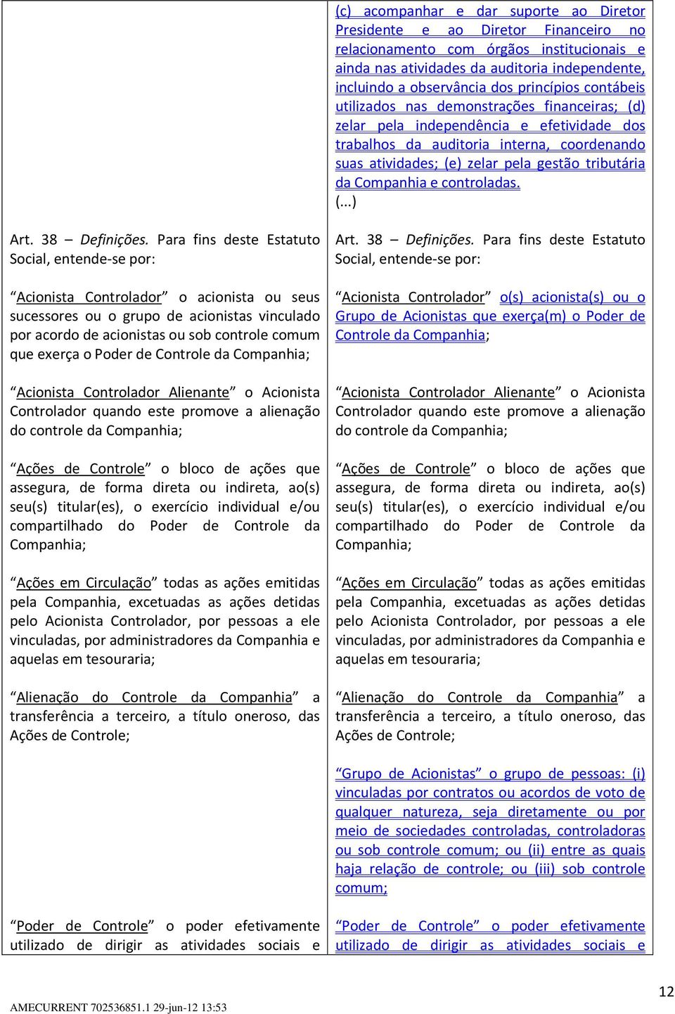 tributária da Companhia e controladas. (...) Art. 38 Definições.