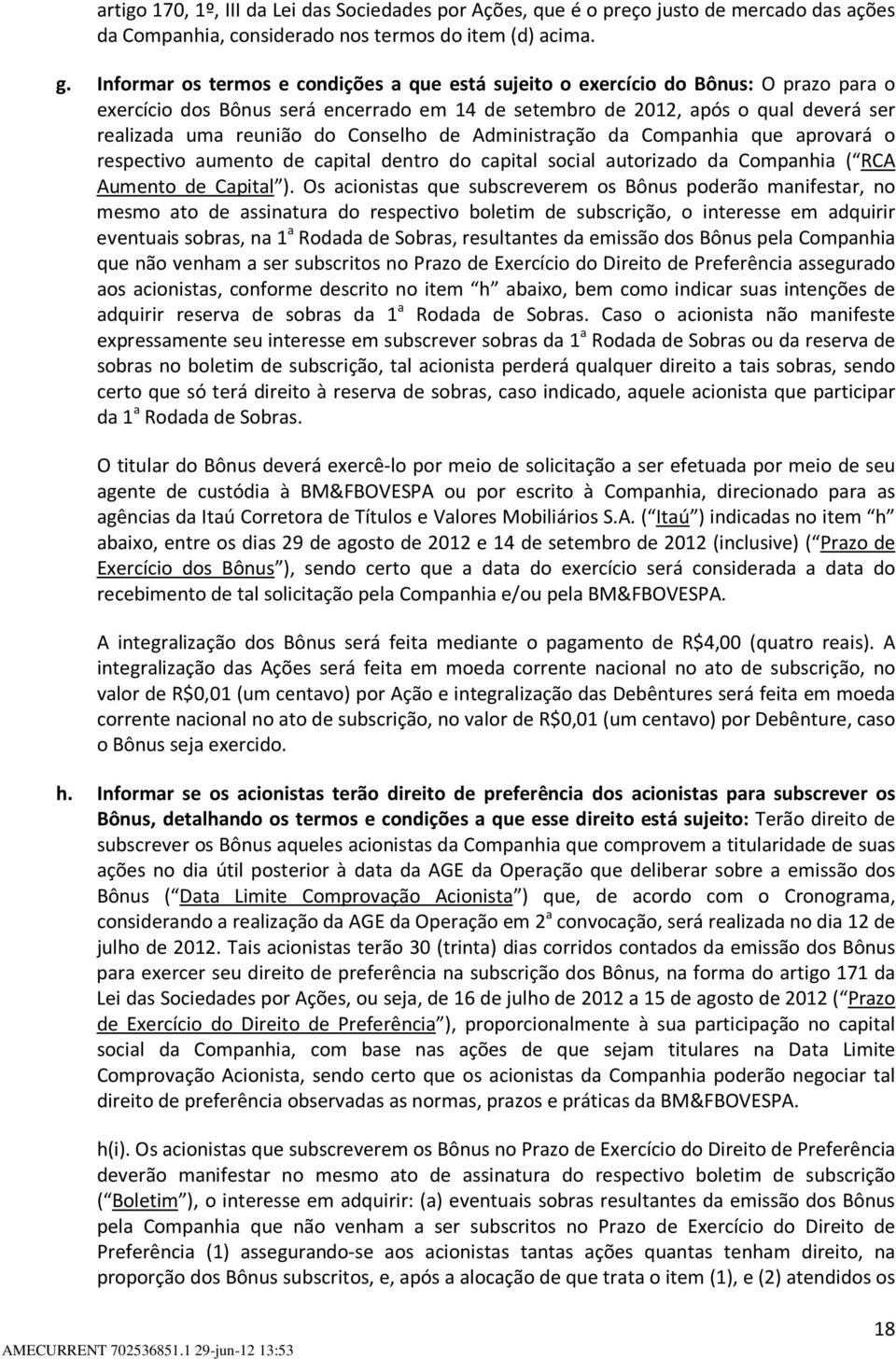 Conselho de Administração da Companhia que aprovará o respectivo aumento de capital dentro do capital social autorizado da Companhia ( RCA Aumento de Capital ).