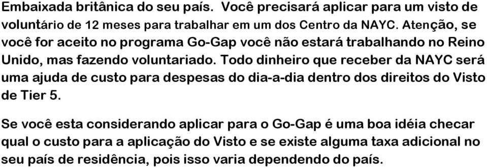 Todo dinheiro que receber da NAYC será uma ajuda de custo para despesas do dia-a-dia dentro dos direitos do Visto de Tier 5.