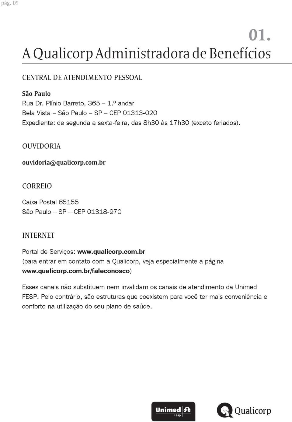 br CORREIO Caixa Postal 65155 São Paulo SP CEP 01318-970 INTERNET Portal de Serviços: www.qualicorp.com.