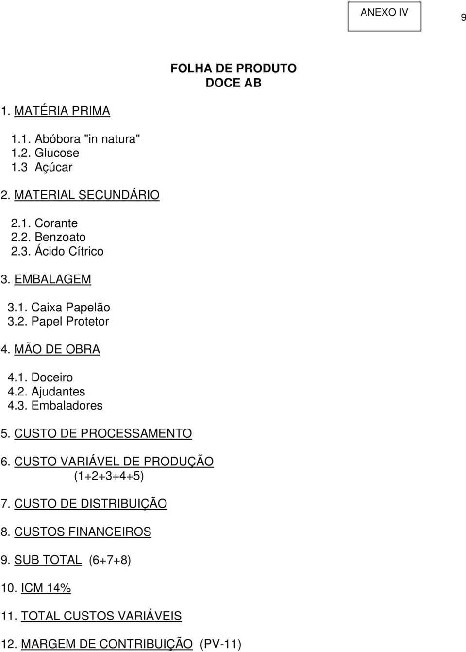 MÃO DE OBRA 4.1. Doceiro 4.2. Ajudantes 4.3. Embaladores 5. CUSTO DE PROCESSAMENTO 6.