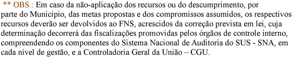 compromissos assumidos, os respectivos recursos deverão ser devolvidos ao FNS, acrescidos da correção prevista em