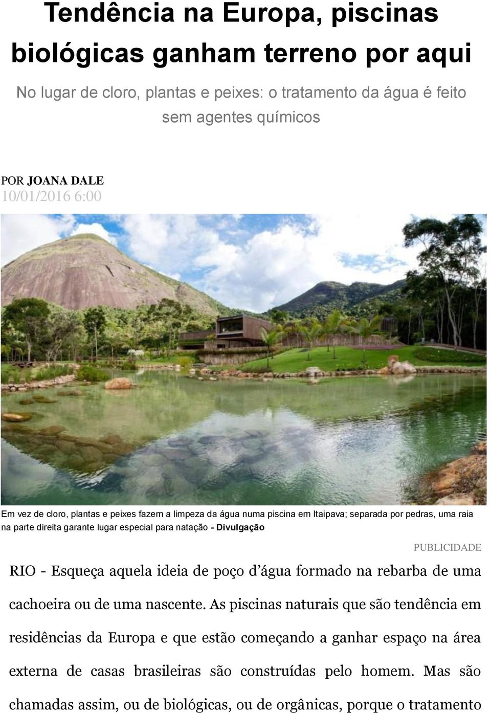 Divulgação PUBLICIDADE RIO - Esqueça aquela ideia de poço d água formado na rebarba de uma cachoeira ou de uma nascente.