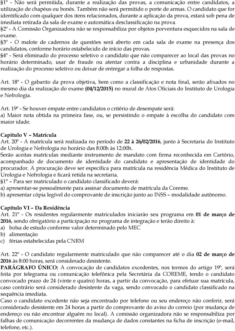 2º - A Comissão Organizadora não se responsabiliza por objetos porventura esquecidos na sala de exame.