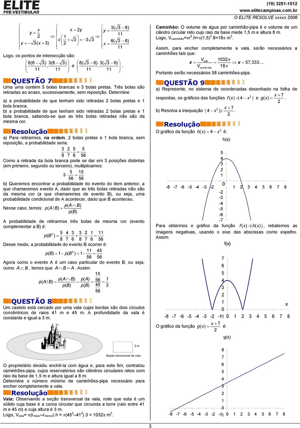 b) probbilidde de que tenhm sido retirds bols prets e bol brnc, sbendo-se que s três bols retirds não são d mesm cor.