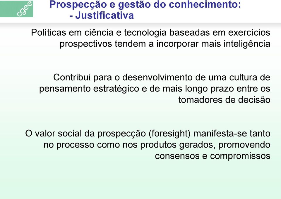 cultura de pensamento estratégico e de mais longo prazo entre os tomadores de decisão O valor social da