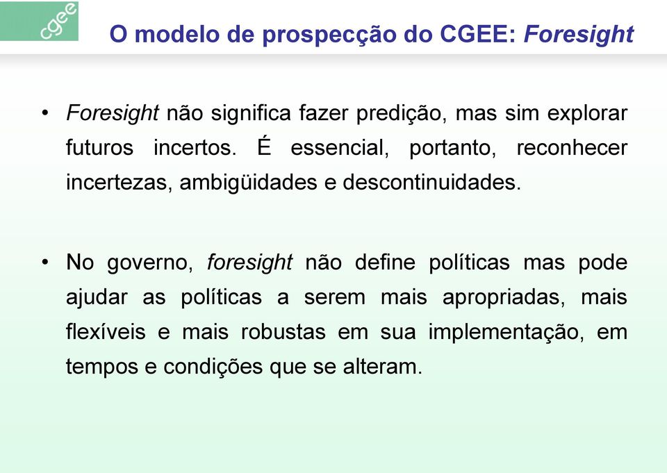 É essencial, portanto, reconhecer incertezas, ambigüidades e descontinuidades.