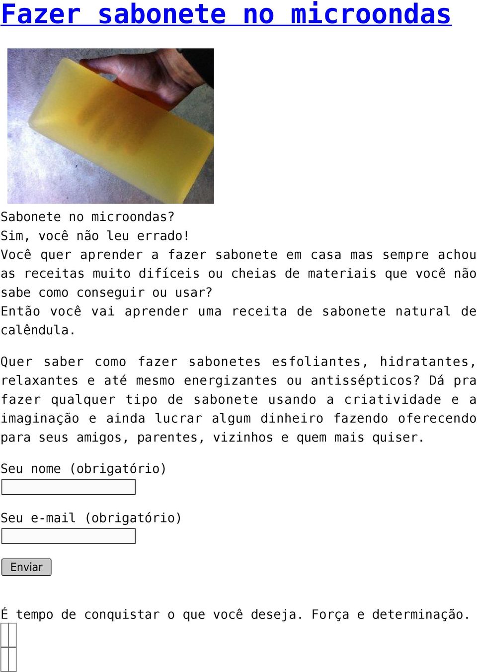 Então você vai aprender uma receita de sabonete natural de calêndula.