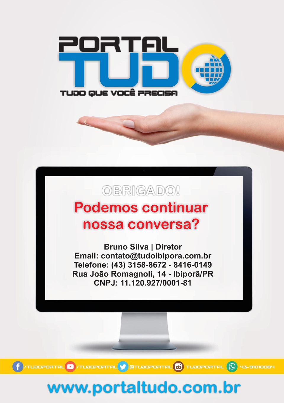 br Telefone: (43) 3158-8672 - 8416-0149 Rua João Romagnoli, 14 - Ibiporã/PR