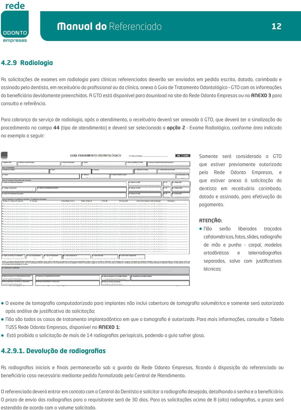 ou da clínica, anexa à Guia de Tratamento Odontológico GTO com as informações do beneficiário devidamente preenchidas.