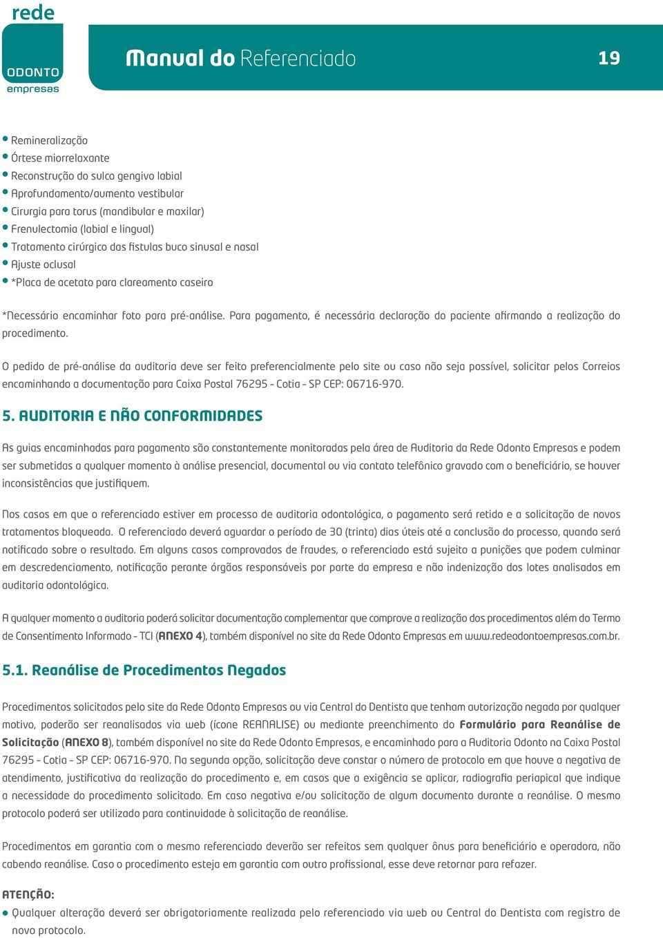 Para pagamento, é necessária declaração do paciente afirmando a realização do procedimento.